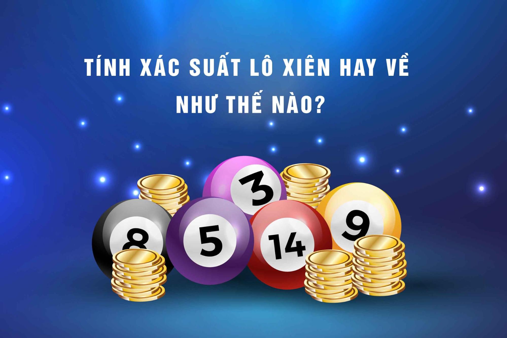 Cách tính xác suất lô xiên hay về nhất rất đơn giản Cách tính xác suất lô xiên rất đơn giản